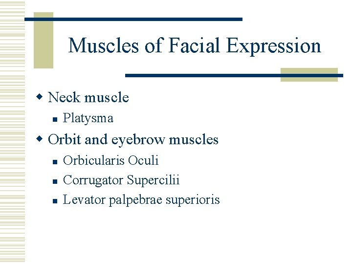 Muscles of Facial Expression w Neck muscle n Platysma w Orbit and eyebrow muscles