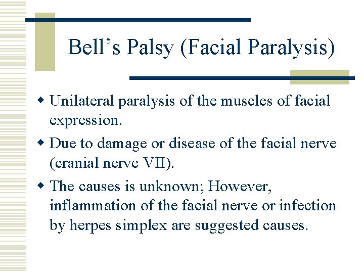 Bell’s Palsy (Facial Paralysis) w Unilateral paralysis of the muscles of facial expression. w