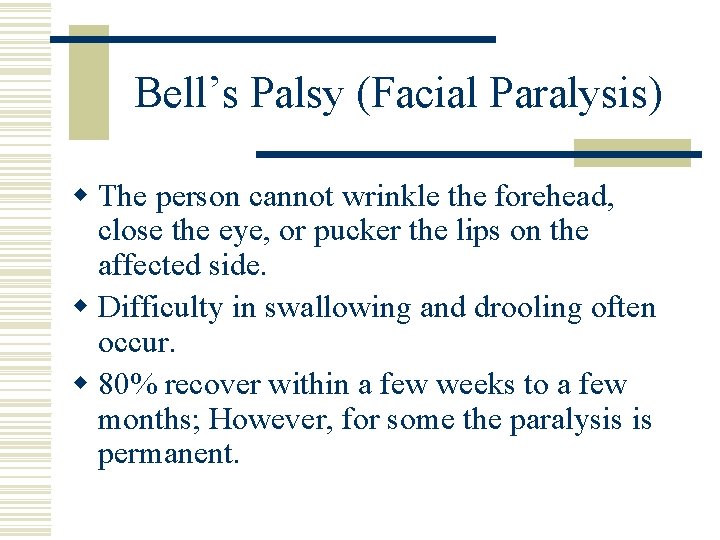 Bell’s Palsy (Facial Paralysis) w The person cannot wrinkle the forehead, close the eye,