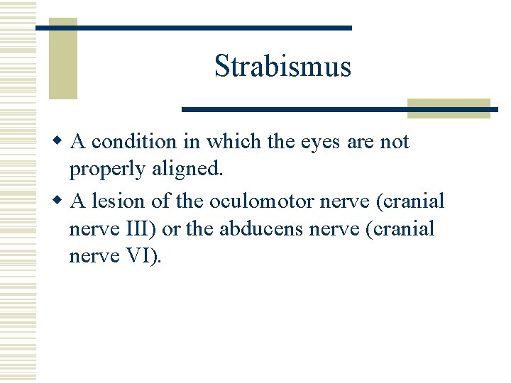 Strabismus w A condition in which the eyes are not properly aligned. w A