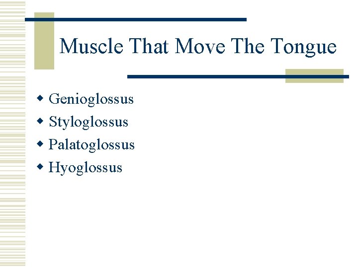 Muscle That Move The Tongue w Genioglossus w Styloglossus w Palatoglossus w Hyoglossus 