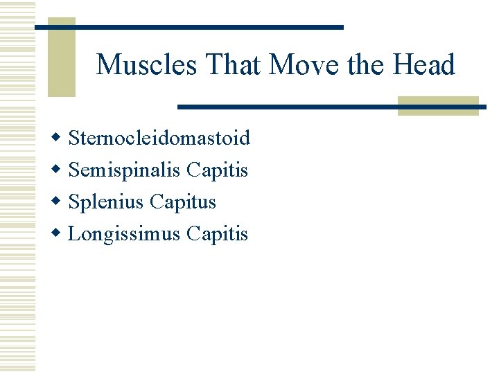 Muscles That Move the Head w Sternocleidomastoid w Semispinalis Capitis w Splenius Capitus w