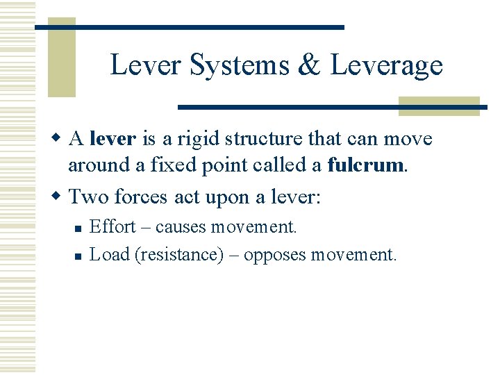 Lever Systems & Leverage w A lever is a rigid structure that can move