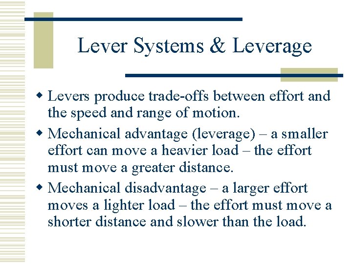 Lever Systems & Leverage w Levers produce trade-offs between effort and the speed and
