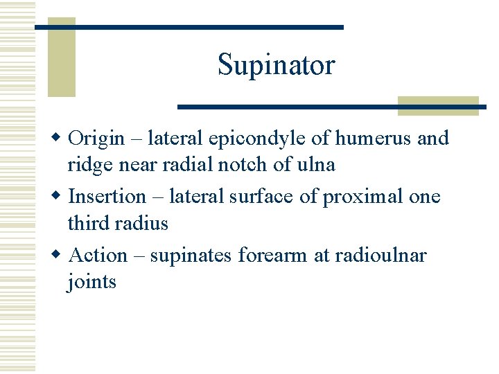 Supinator w Origin – lateral epicondyle of humerus and ridge near radial notch of