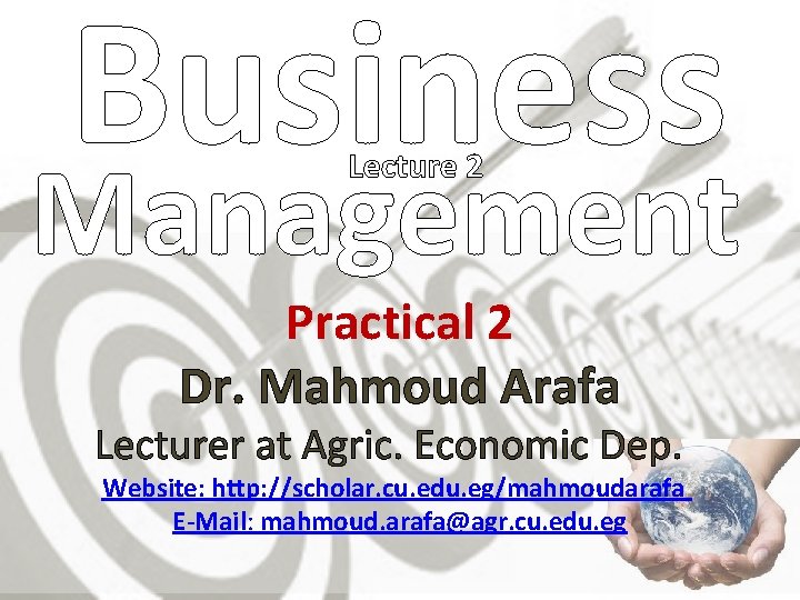 Business Management Lecture 2 Practical 2 Dr. Mahmoud Arafa Lecturer at Agric. Economic Dep.