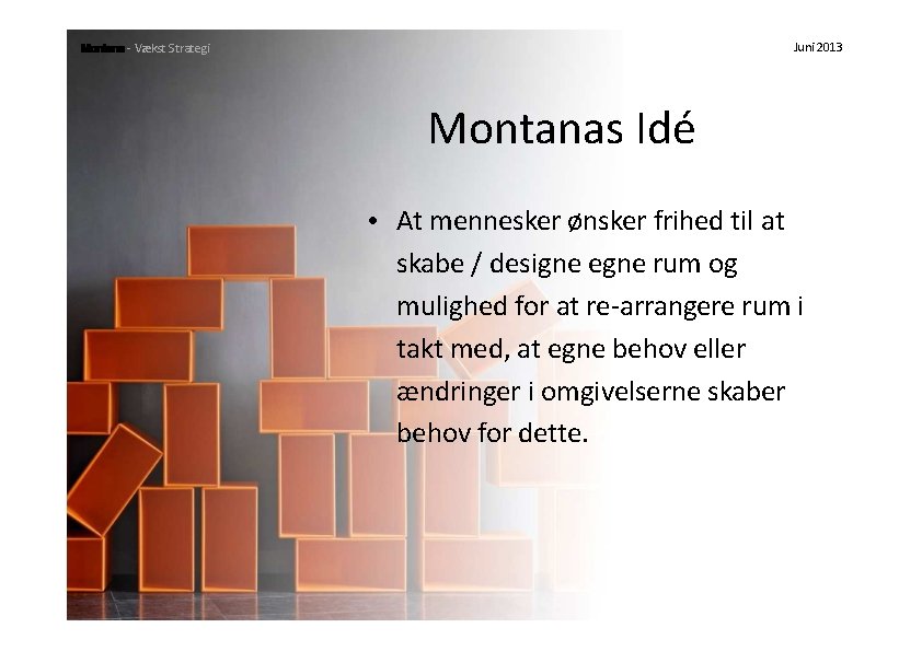 Strategi - Vækst Strategi Juni 2013 Montanas Idé • At mennesker ønsker frihed til