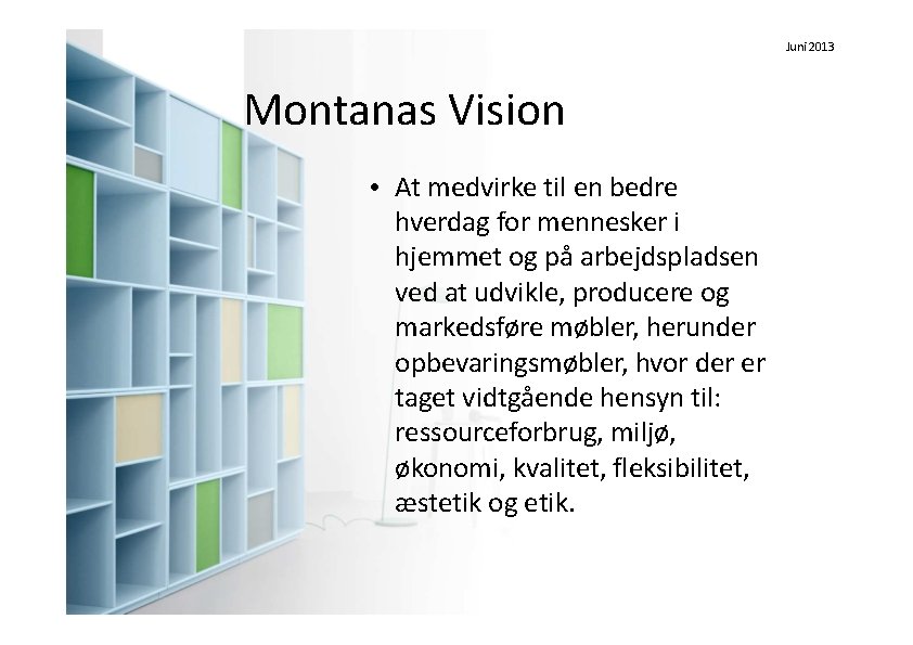 Strategi Juni 2013 Montanas Vision • At medvirke til en bedre hverdag for mennesker