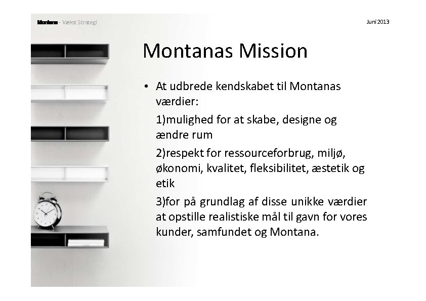 Strategi - Vækst Strategi Juni 2013 Montanas Mission • At udbrede kendskabet til Montanas