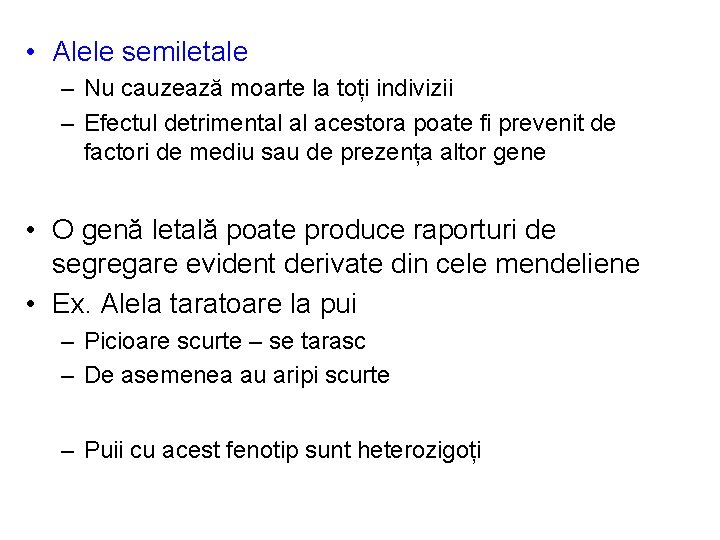  • Alele semiletale – Nu cauzează moarte la toți indivizii – Efectul detrimental