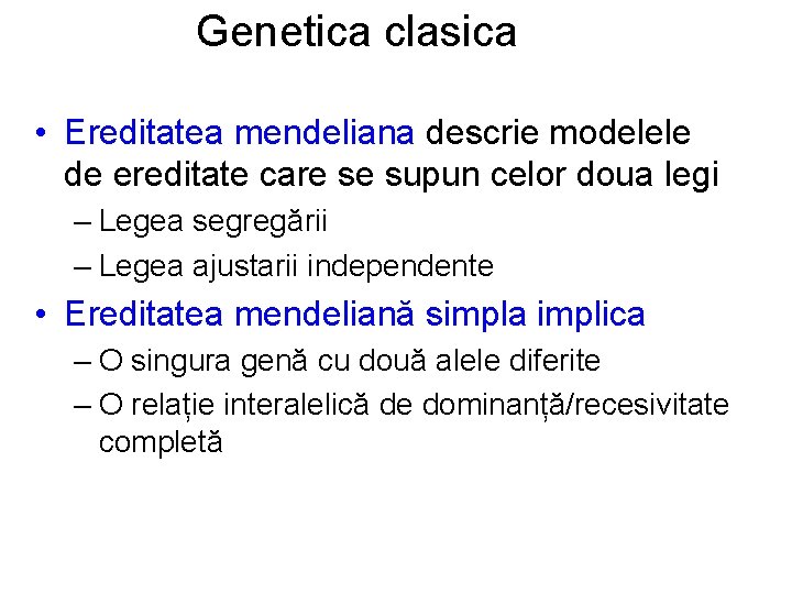 Genetica clasica • Ereditatea mendeliana descrie modelele de ereditate care se supun celor doua