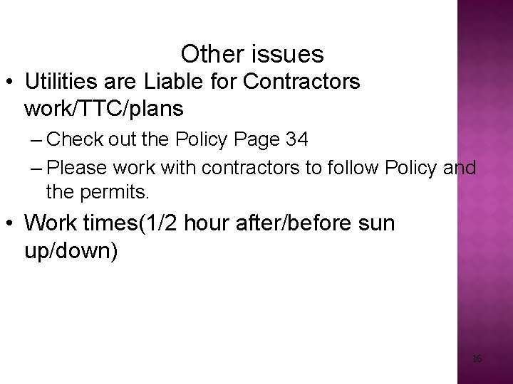 Other issues • Utilities are Liable for Contractors work/TTC/plans – Check out the Policy