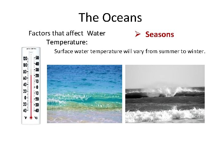 The Oceans Factors that affect Water Temperature: Ø Seasons Surface water temperature will vary