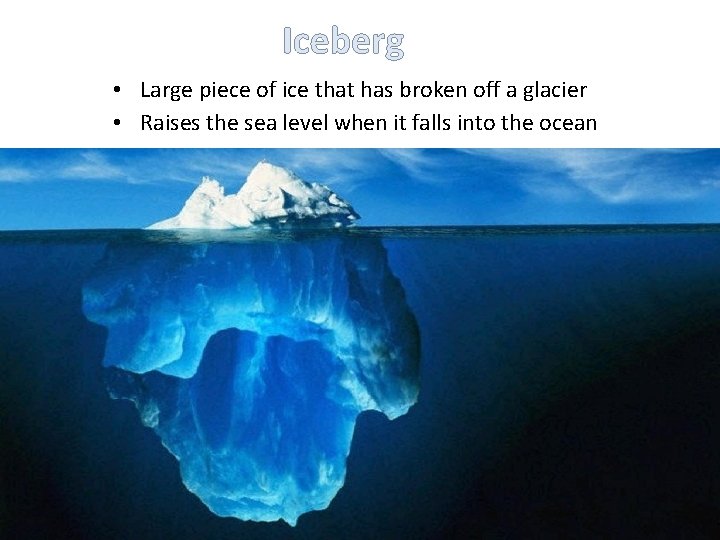 Iceberg • Large piece of ice that has broken off a glacier • Raises