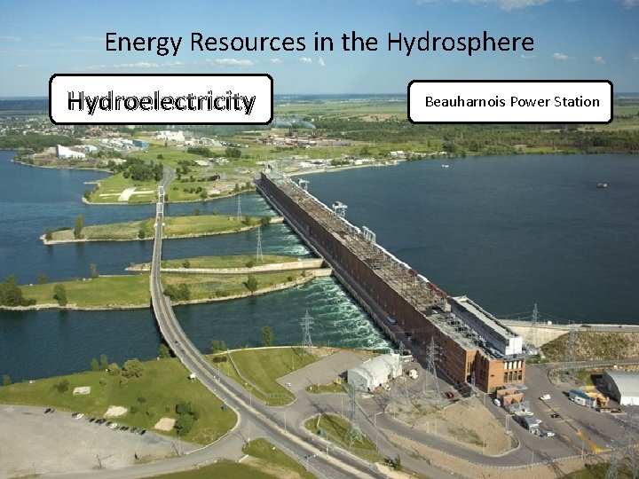 Energy Resources in the Hydrosphere Hydroelectricity Beauharnois Power Station 