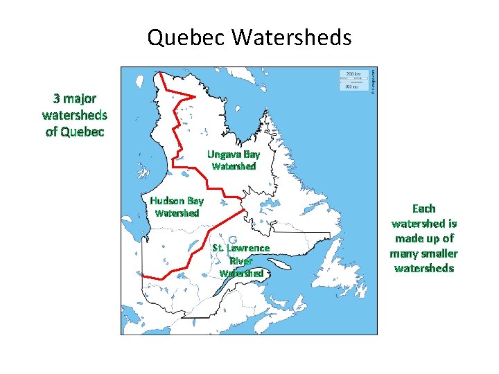 Quebec Watersheds 3 major watersheds of Quebec Ungava Bay Watershed Hudson Bay Watershed St.