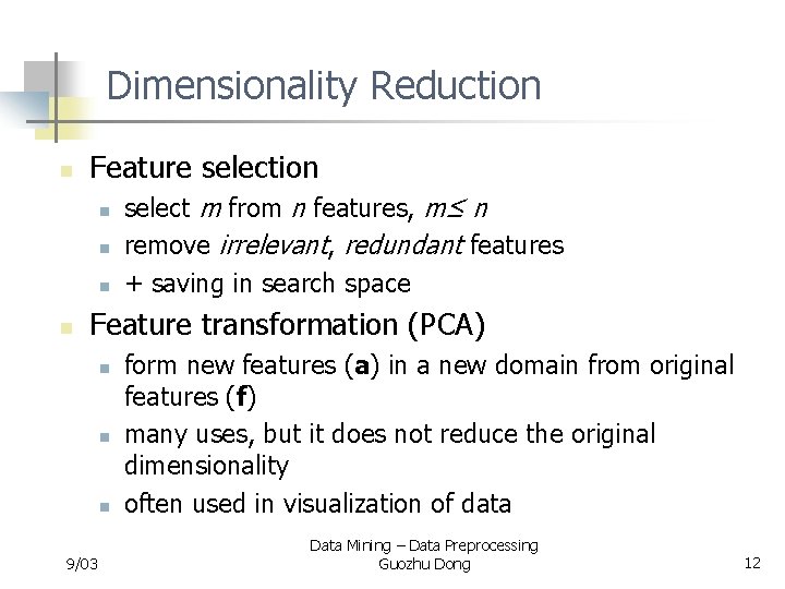 Dimensionality Reduction n Feature selection n n select m from n features, m≤ n