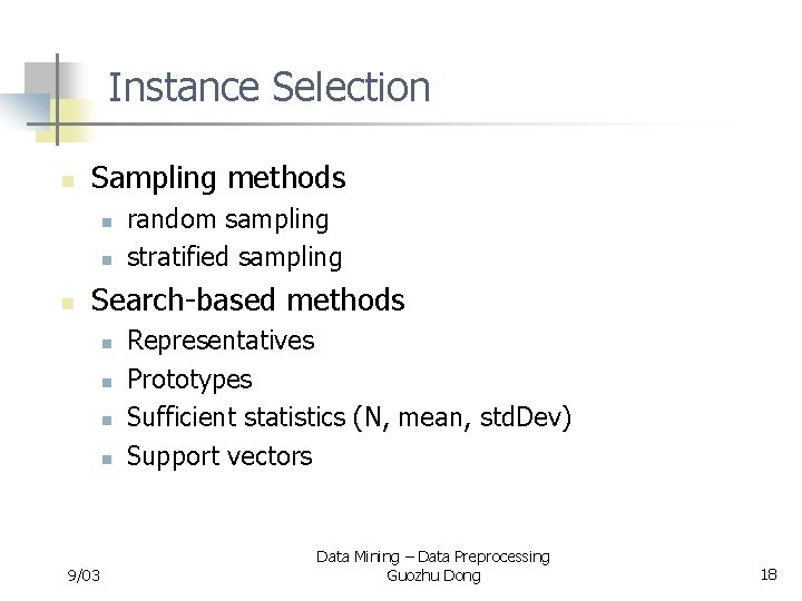 Instance Selection n Sampling methods n n n random sampling stratified sampling Search-based methods