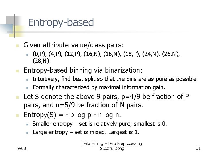 Entropy-based n Given attribute-value/class pairs: n n Entropy-based binning via binarization: n n (0,