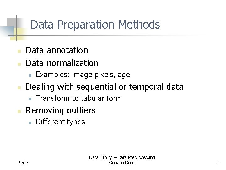 Data Preparation Methods n n Data annotation Data normalization n n Dealing with sequential