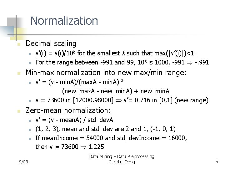 Normalization n Decimal scaling n n n Min-max normalization into new max/min range: n