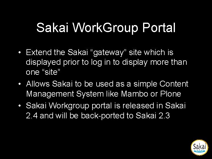 Sakai Work. Group Portal • Extend the Sakai “gateway” site which is displayed prior Sakai Work. Group Portal • Extend the Sakai “gateway” site which is displayed prior