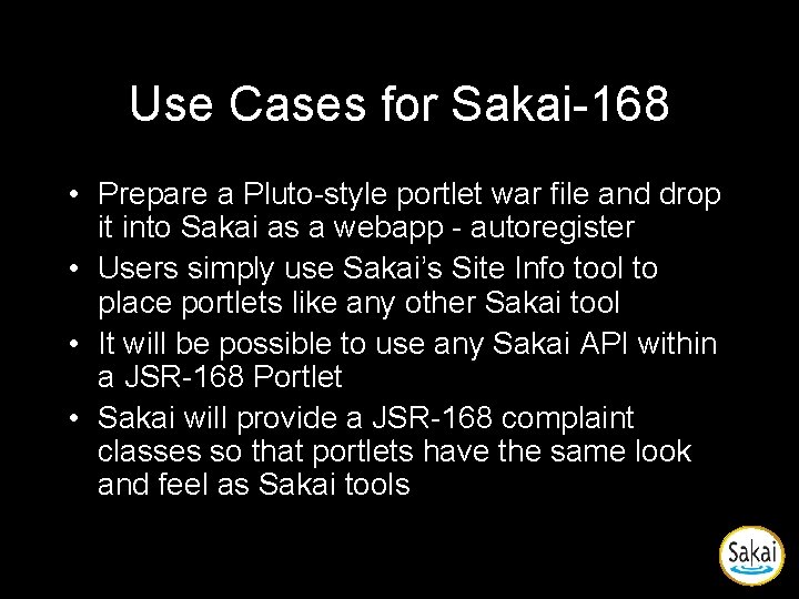 Use Cases for Sakai-168 • Prepare a Pluto-style portlet war file and drop it Use Cases for Sakai-168 • Prepare a Pluto-style portlet war file and drop it