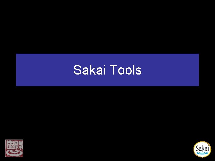 Sakai Tools Sakai Tools