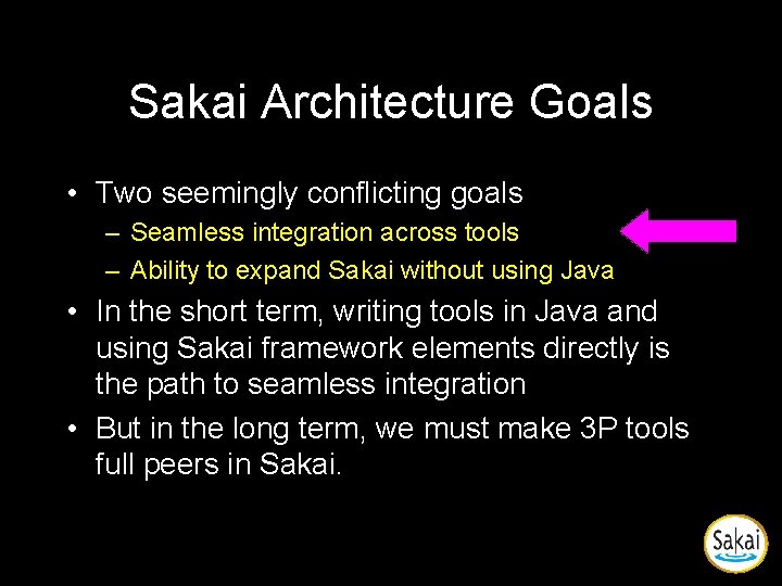 Sakai Architecture Goals • Two seemingly conflicting goals – Seamless integration across tools – Sakai Architecture Goals • Two seemingly conflicting goals – Seamless integration across tools –