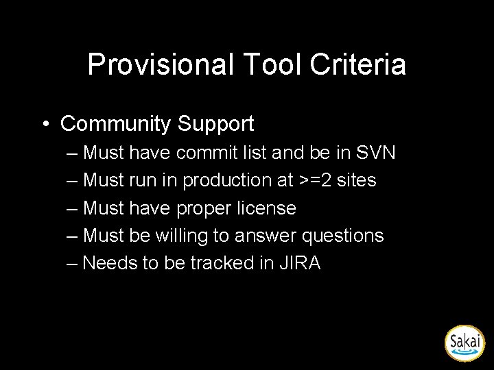 Provisional Tool Criteria • Community Support – Must have commit list and be in Provisional Tool Criteria • Community Support – Must have commit list and be in