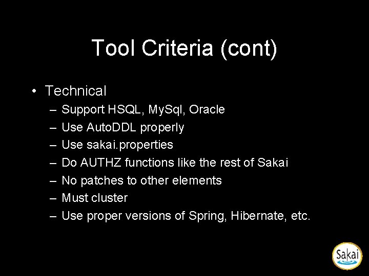 Tool Criteria (cont) • Technical – – – – Support HSQL, My. Sql, Oracle Tool Criteria (cont) • Technical – – – – Support HSQL, My. Sql, Oracle