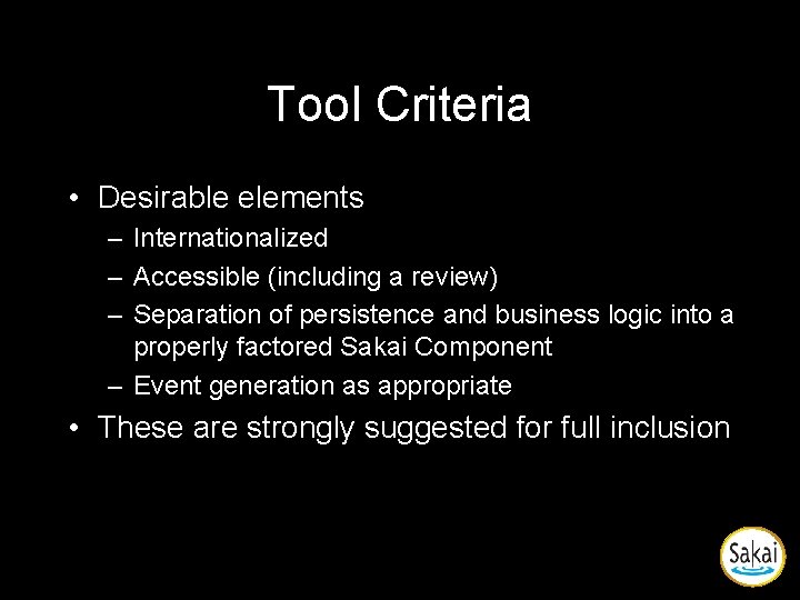 Tool Criteria • Desirable elements – Internationalized – Accessible (including a review) – Separation Tool Criteria • Desirable elements – Internationalized – Accessible (including a review) – Separation