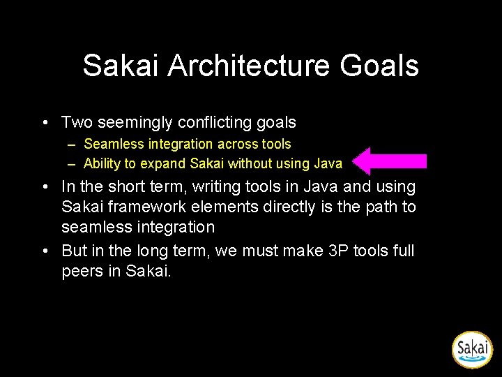 Sakai Architecture Goals • Two seemingly conflicting goals – Seamless integration across tools – Sakai Architecture Goals • Two seemingly conflicting goals – Seamless integration across tools –