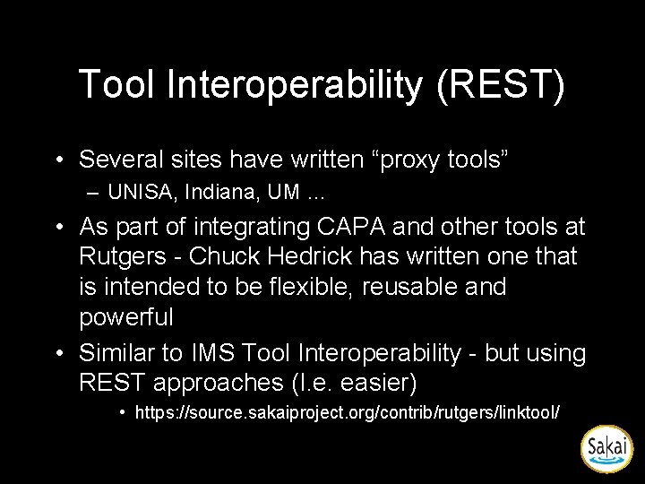 Tool Interoperability (REST) • Several sites have written “proxy tools” – UNISA, Indiana, UM Tool Interoperability (REST) • Several sites have written “proxy tools” – UNISA, Indiana, UM
