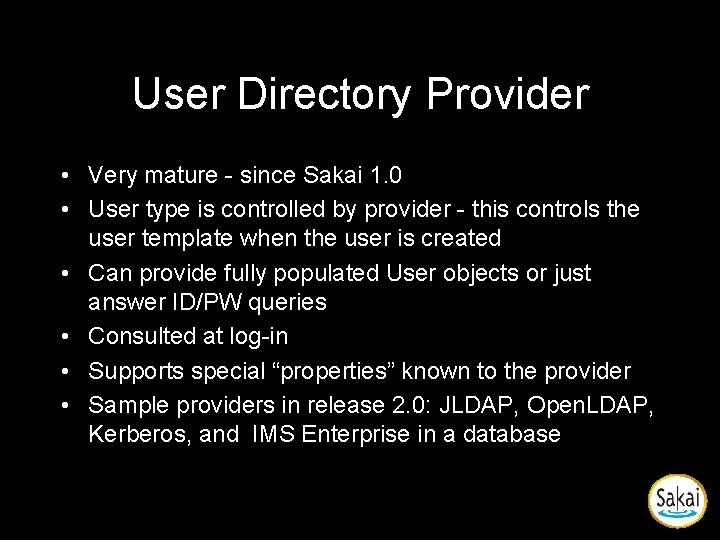 User Directory Provider • Very mature - since Sakai 1. 0 • User type User Directory Provider • Very mature - since Sakai 1. 0 • User type