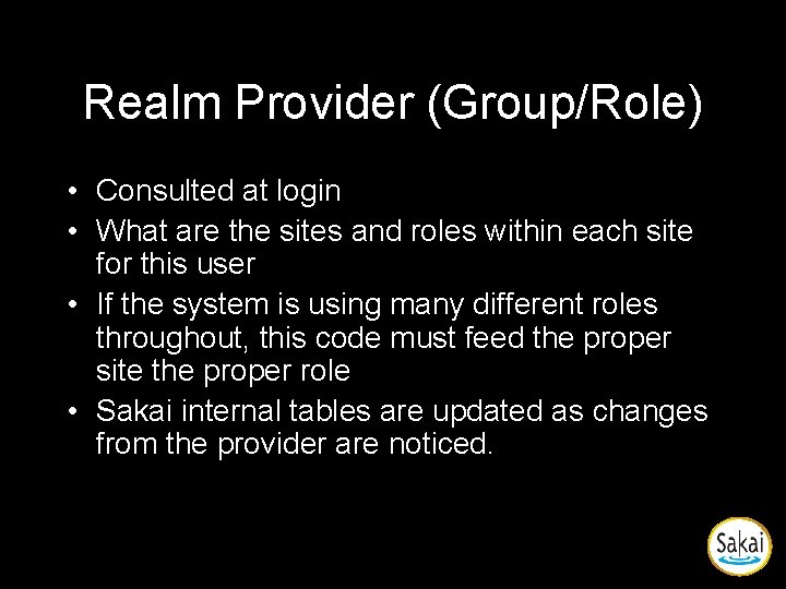Realm Provider (Group/Role) • Consulted at login • What are the sites and roles Realm Provider (Group/Role) • Consulted at login • What are the sites and roles