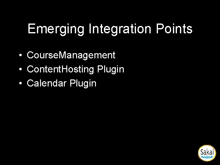 Emerging Integration Points • Course. Management • Content. Hosting Plugin • Calendar Plugin Emerging Integration Points • Course. Management • Content. Hosting Plugin • Calendar Plugin