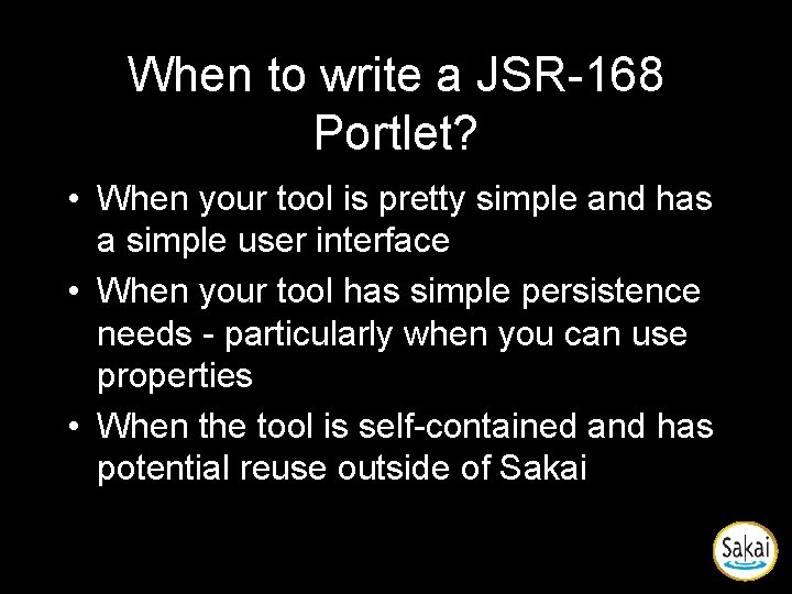 When to write a JSR-168 Portlet? • When your tool is pretty simple and When to write a JSR-168 Portlet? • When your tool is pretty simple and