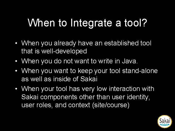 When to Integrate a tool? • When you already have an established tool that When to Integrate a tool? • When you already have an established tool that