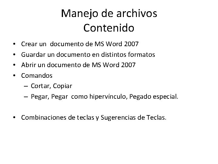 Manejo de archivos Contenido • • Crear un documento de MS Word 2007 Guardar