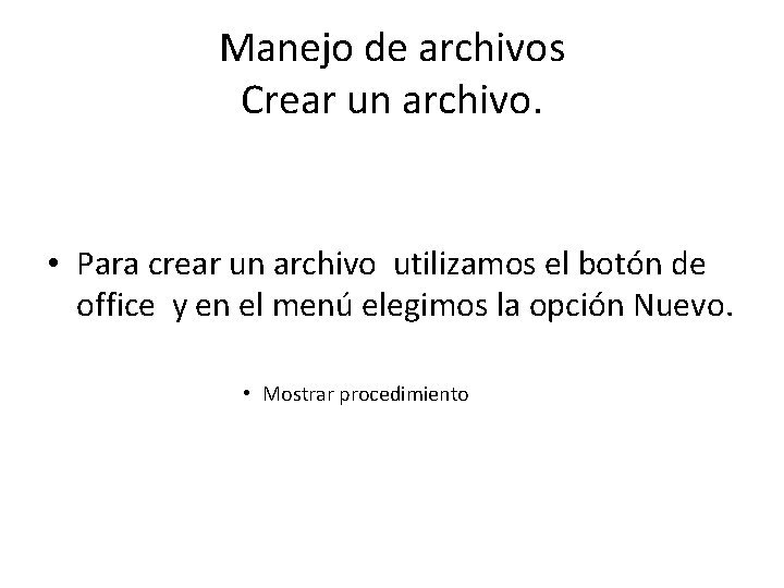 Manejo de archivos Crear un archivo. • Para crear un archivo utilizamos el botón