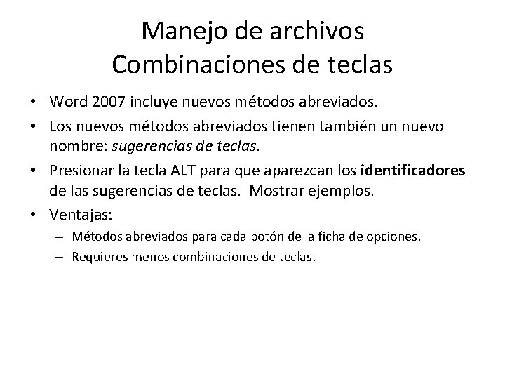 Manejo de archivos Combinaciones de teclas • Word 2007 incluye nuevos métodos abreviados. •