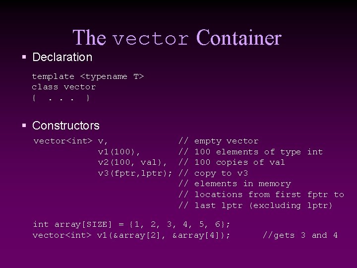 The vector Container § Declaration template <typename T> class vector {. . . }
