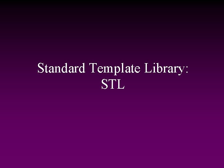 Standard Template Library: STL 