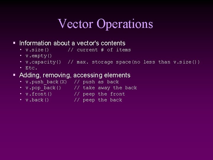 Vector Operations § Information about a vector's contents • • v. size() v. empty()