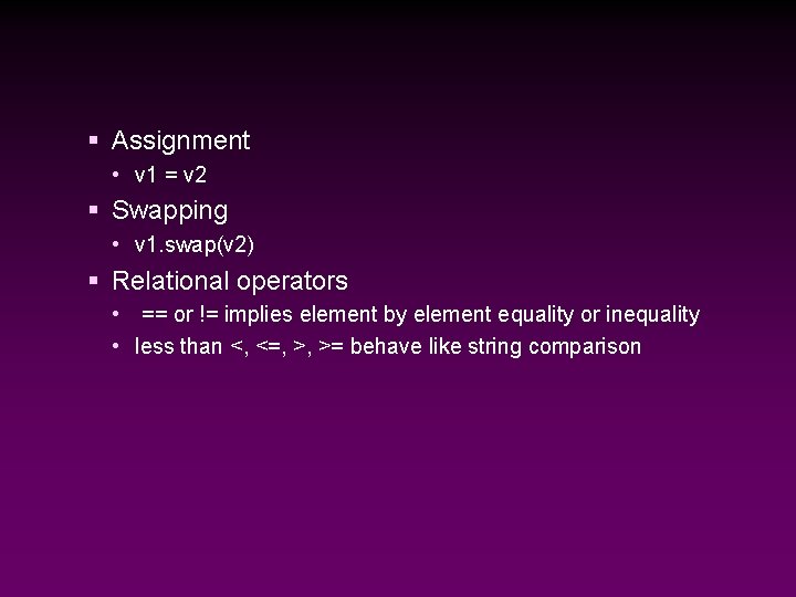 § Assignment • v 1 = v 2 § Swapping • v 1. swap(v