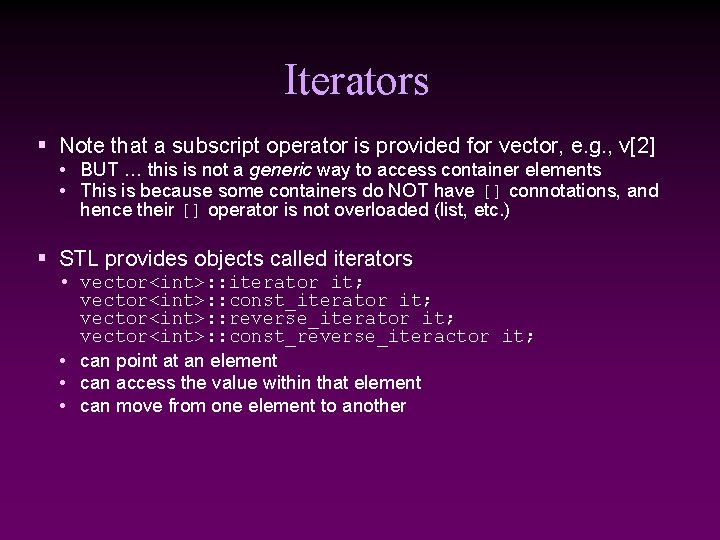 Iterators § Note that a subscript operator is provided for vector, e. g. ,