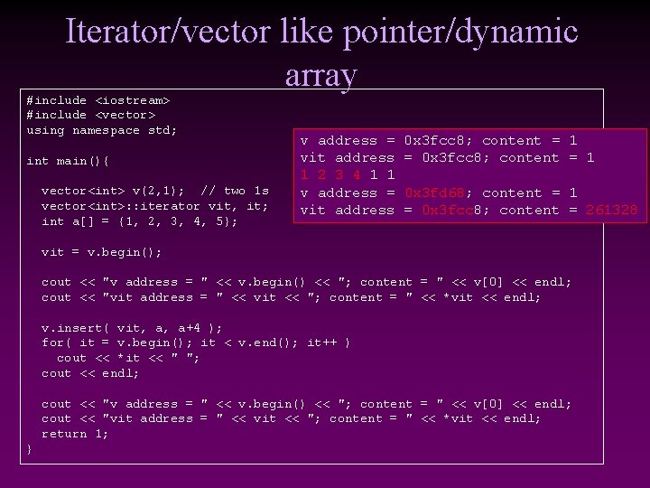 Iterator/vector like pointer/dynamic array #include <iostream> #include <vector> using namespace std; int main(){ vector<int>