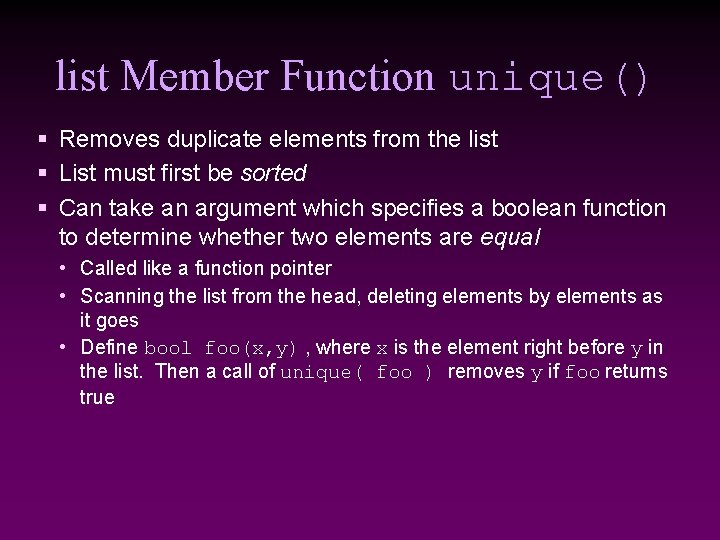 list Member Function unique() § Removes duplicate elements from the list § List must