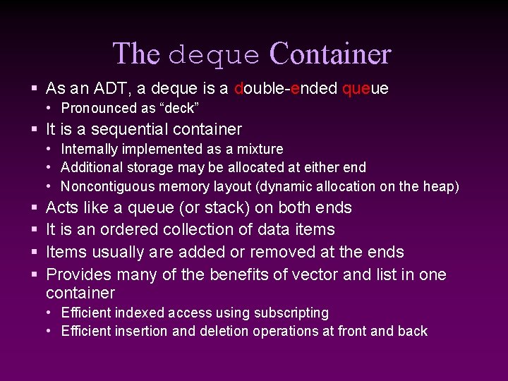 The deque Container § As an ADT, a deque is a double-ended queue •